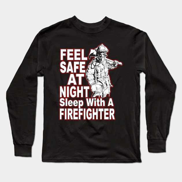 Feel Safe At Night Sleep With A Firefighter Long Sleeve T-Shirt by fromherotozero